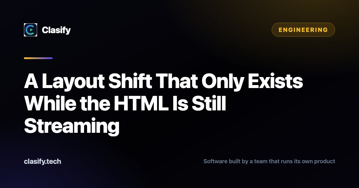 A Layout Shift That Only Exists While the HTML Is Still Streaming