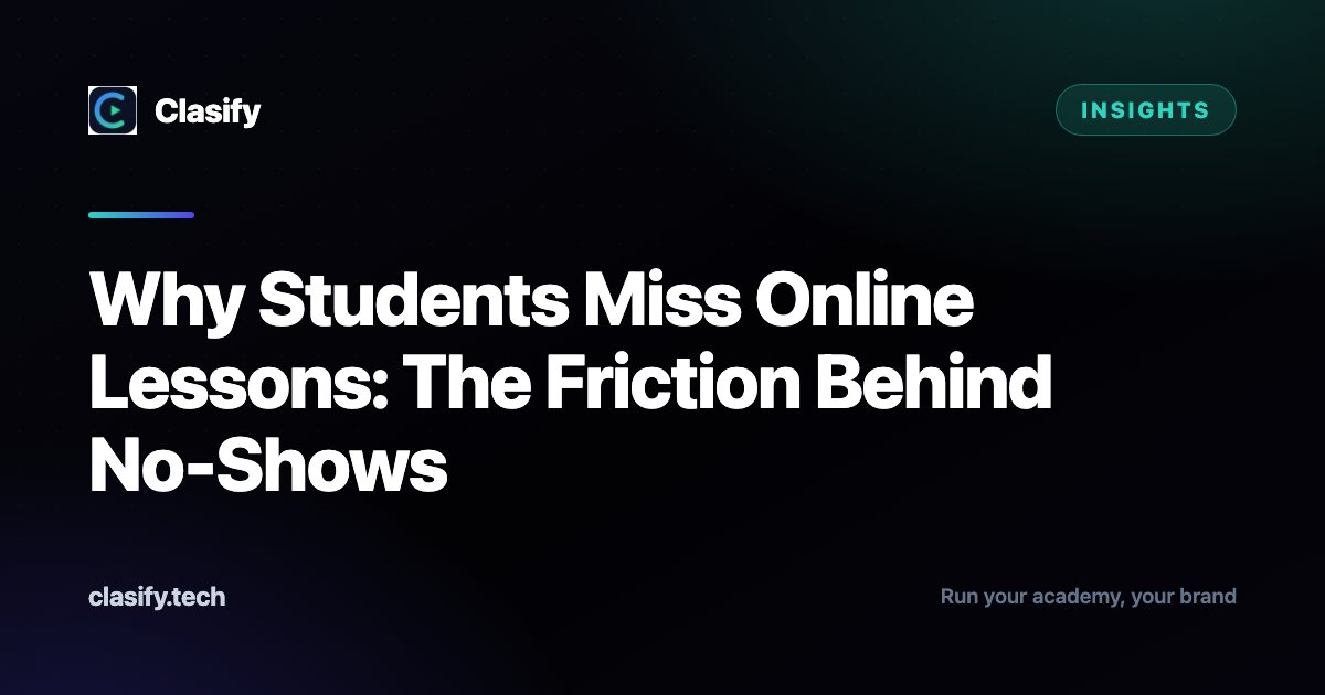Why Students Miss Online Lessons: The Friction Behind No-Shows